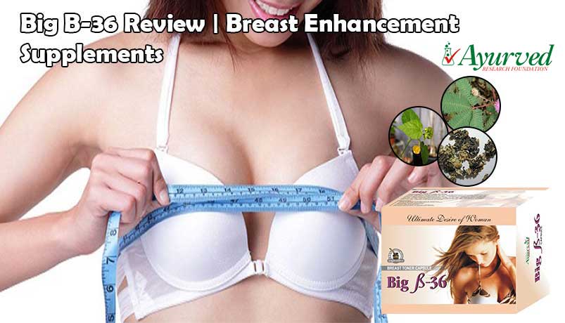 Big B-36 Capsules Review, Ayurvedic Breast Enlargement Pills