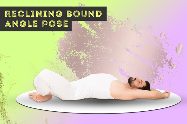 Reclining Bound Angle Pose, सुप्त बद्धकोणासन, रिक्लाइनिंग बाउंड एंगल पोज़