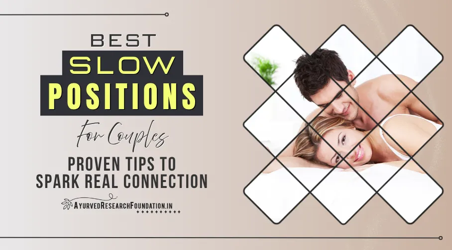 Slow Sexual Positions for Couples, Intimate Lovemaking Ideas, Romantic Ways to Deepen Connection